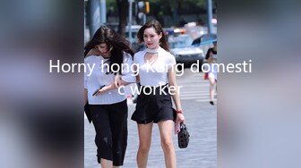 Horny hong Kong domestic worker